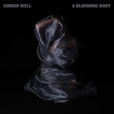 REVIEW: Cinder Well “A Blooming Body”