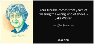 Ellen Raskin quote: Your trouble comes from years of wearing the ... via Relatably.com