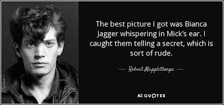 Robert Mapplethorpe quote: The best picture I got was Bianca ... via Relatably.com