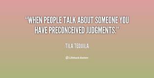 When people talk about someone you have preconceived judgments ... via Relatably.com