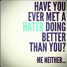 Have You Met A Hater Doing Better Than You? Pictures, Photos, and ... via Relatably.com