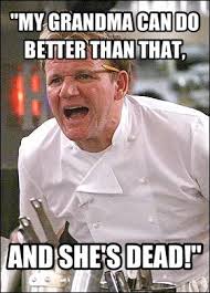 Gordon Ramsay Quotes. QuotesGram via Relatably.com