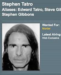 Stephen Edward Tatro — wanted for killing his business partner Daniel Duran with a hunting rifle in 1997 — has the dubious distinction of being the only ... - stephen_tatro