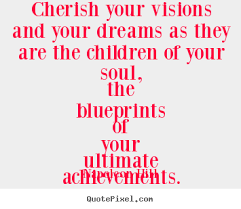 Inspirational quotes - Cherish your visions and your dreams as ... via Relatably.com