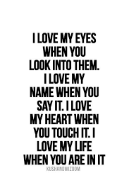 Cute Quote: I Love My Eyes When You Look Into Them I Love My Name ... via Relatably.com