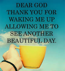 Dear God thank you for waking me up allowing me to see another ... via Relatably.com