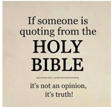 If someone is quoting from the Holy Bible it&#39;s not an opinion ... via Relatably.com