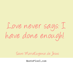 Quotes about love - Love never says: i have done enough! via Relatably.com