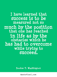 Booker T. Washington picture quotes - I have learned that success ... via Relatably.com