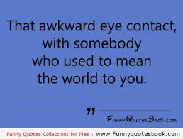 The Awkward Eye contact | Funny Quotes Book | Pinterest | Eye ... via Relatably.com