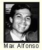 MAX (MAXIMO) ALFONSO. Age: 63. Partner of Margo Han. Son of the late John and late Christina Alfonso. Brother of Fabiola (Sydney) Machado, Delphine (Norman) ... - max