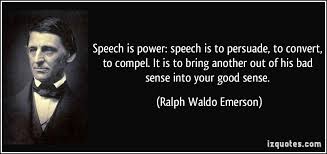 quote-speech-is-power-speech-is-to-persuade-to-convert-to-compel-it-is-to-bring-another-out-of-his-ralph-waldo-emerson-327761.jpg via Relatably.com