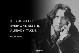 Be yourself; everyone else is already taken.” ― Oscar Wilde ... via Relatably.com