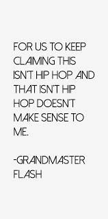 Grandmaster Flash Quote: For Us To Keep Claiming This Isn&#39;t Hip via Relatably.com