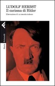 Il carisma di Hitler. L&#39;invenzione di un messia tedesco. by Ludolf Herbst pubblicato da Feltrinelli - %3Ftit%3DIl%2Bcarisma%2Bdi%2BHitler
