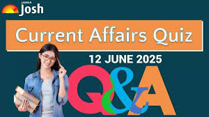 Today’s Current Affairs Quiz June 12, 2025 | Sharpen Your Exam Prep!