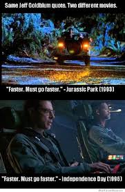 Must Go Faster!&quot; Jeff Goldblum - Independence Day and Jurassic ... via Relatably.com