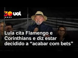 Lula cita Flamengo e Corinthians e diz estar decidido a 'acabar com bets'