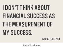 Christie Hefner picture quotes - I don&#39;t think about financial ... via Relatably.com