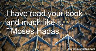 Moses Hadas quotes: top famous quotes and sayings from Moses Hadas via Relatably.com