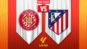 Girona vs Atlético de Madrid EN VIVO LaLiga Jornada 17