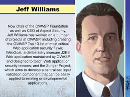 Now chair of the OWASP Foundation as well as CEO of Aspect Security, Jeff Williams has worked on a number of projects at OWASP, including creating the OWASP ... - 211104_7