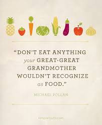 Don&#39;t eat anything your great-great grandmother wouldn&#39;t recognize ... via Relatably.com