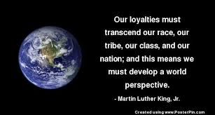 Our loyalties must transend our race, our tribe, our class, and ... via Relatably.com