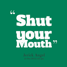 Quotes from Jerick Angel: Shut your Mouth - Inspirably.com via Relatably.com