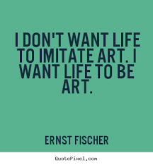 Life quote - I don&#39;t want life to imitate art. i want life to be.. via Relatably.com