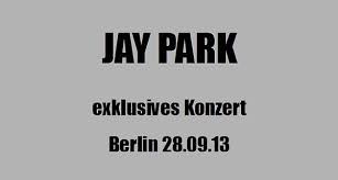 Jay Park Konzert 2013 Berlin Tickets und Termin hier!