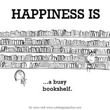 Happiness is, a busy bookshelf. - Cute Happy Quotes via Relatably.com