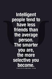 Intelligent people tend to have less friends than the average ... via Relatably.com