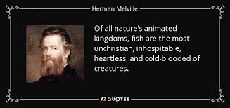 Herman Melville quote: Of all nature&#39;s animated kingdoms, fish are ... via Relatably.com