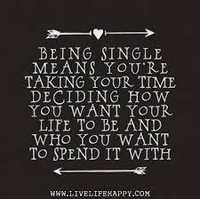 Being single means you&#39;re taking your time deciding how you want ... via Relatably.com