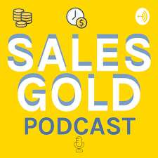 The Sales Gold Podcast