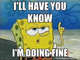 Image result for Im fine meme