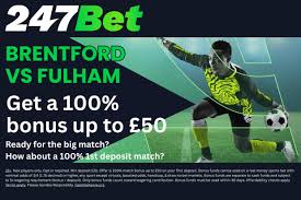 Get a 100% bonus up to £50 with 247Bet ahead of Brentford vs Fulham