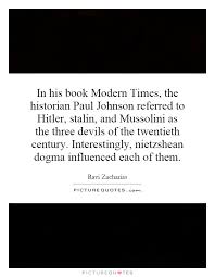 In his book Modern Times, the historian Paul Johnson referred to... via Relatably.com