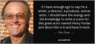 Peter Fonda quote: If I have enough ego to say I&#39;m a writer... via Relatably.com