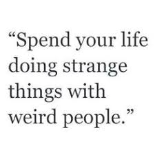 crazy &amp; weird quotes on Pinterest | Weird People, Weird and Be ... via Relatably.com