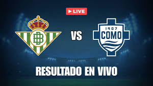 Betis vs Como: Amistoso Internacional con Goles y Preparación 2025-26 - Imagen principal del artículo