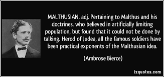 MALTHUSIAN, adj. Pertaining to Malthus and his doctrines, who ... via Relatably.com