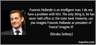 Francois Hollande is an intelligent man. I do not have a problem ... via Relatably.com