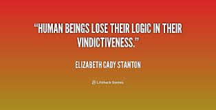 Human beings lose their logic in their vindictiveness. - Elizabeth ... via Relatably.com