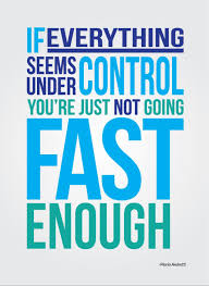 If everything seems under control you&#39;re just not going fast ... via Relatably.com