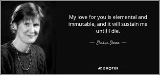 Sharon Shinn quote: My love for you is elemental and immutable ... via Relatably.com