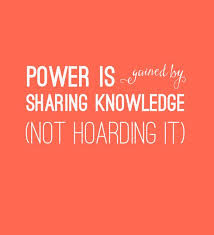 Power is gained by sharing knowledge not hoarding it ... via Relatably.com