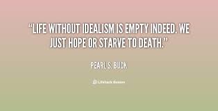Idealist Quotes. QuotesGram via Relatably.com
