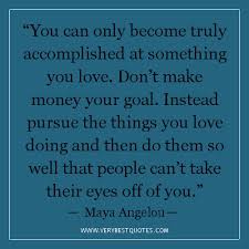 You can only become truly accomplished at something you love ... via Relatably.com